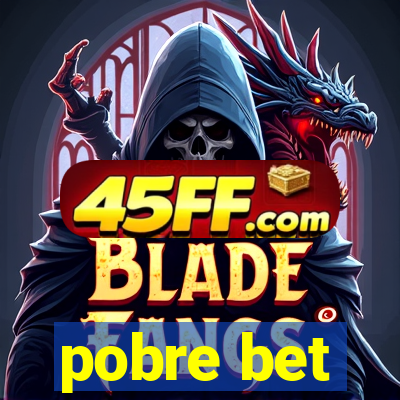 pobre bet